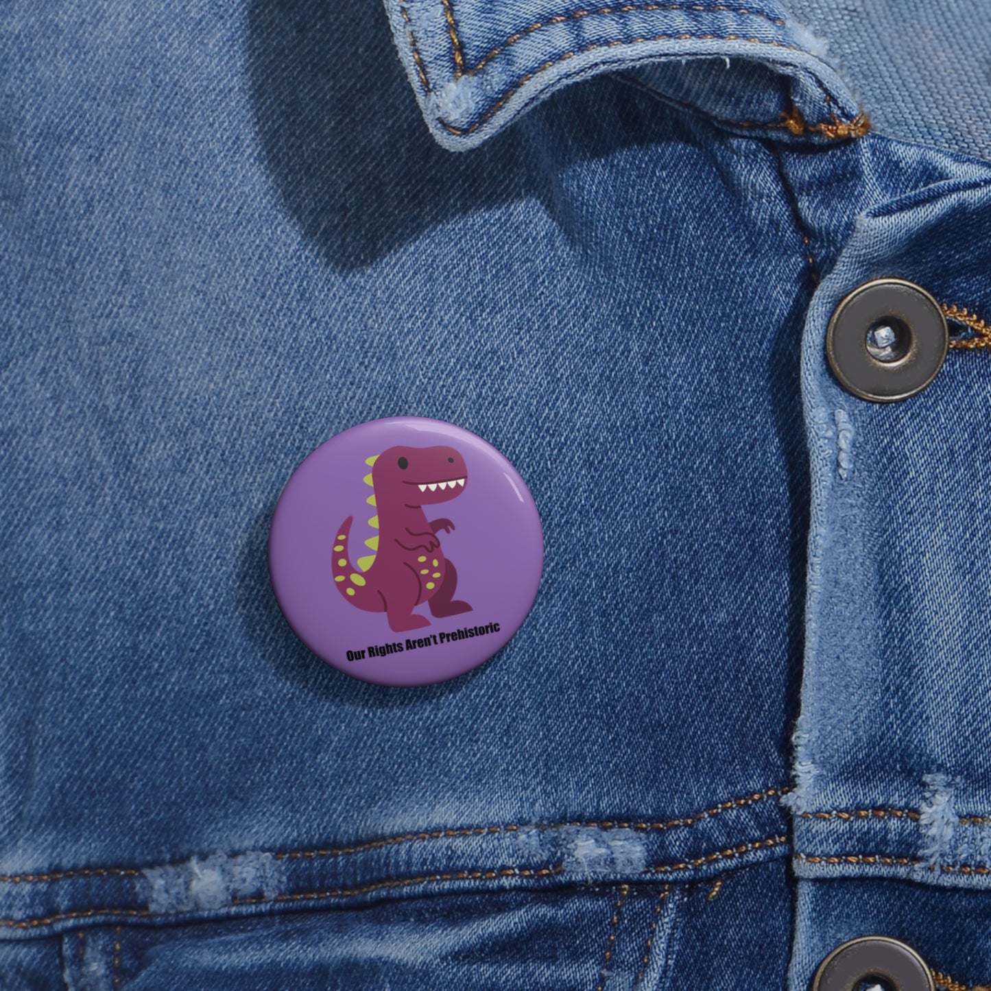 Our Rights Are Not Prehistoric - Pin/Button